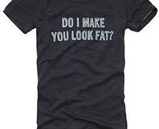 Do I make you look fat?