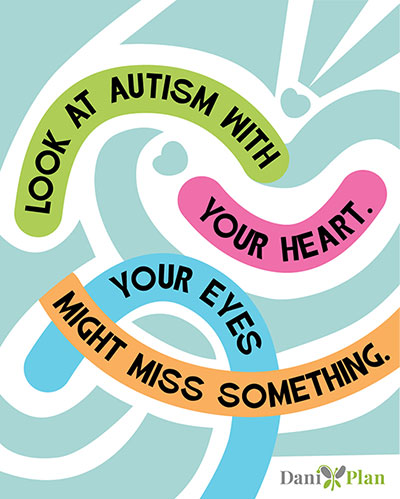 Look at autism with your heart. Your eyes might miss something.